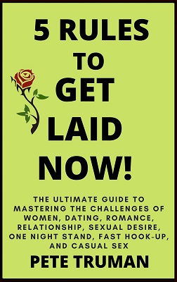 5 Rules to Get Laid Now! 